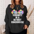 I Lost My Virginity In A Detroit Crackhouse Sweatshirt Gifts for Her