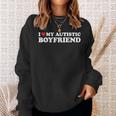 I Love My Autistic Boyfriend Bf I Heart My Boyfriend Sweatshirt Gifts for Her