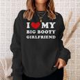I Love My Big Booty Girlfriend I Heart My Big Booty Gf Sweatshirt Gifts for Her