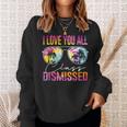 I Love You All Class Dismissed Tie Dye Last Day Of School Sweatshirt Gifts for Her