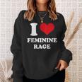 I Love Feminine Rage Sweatshirt Gifts for Her