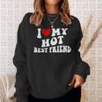 I Love My Hot Best Friend Bff I Heart My Best Friend Sweatshirt Gifts for Her