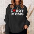 I Love Hot Moms I Heart Hot Moms Distressed Retro Vintage Sweatshirt Gifts for Her