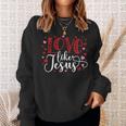 Love Like Jesus Valentines Day Hearts Sweatshirt Gifts for Her