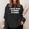 Love You Lil Stank Stank That One Mailman Hey Stankabooty Sweatshirt Gifts for Her