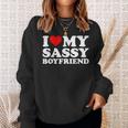 I Love My Sassy Boyfriend I Heart My Sassy Boyfriend Sweatshirt Gifts for Her