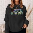 I Love You Say It Back Tie-Dye Sweatshirt Gifts for Her