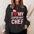 I Love My Super Hot Chef Valentine's Day Chef's Wife Sweatshirt Gifts for Her