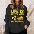 Mac & Cheese Life Is Better With Mac N Cheese Sweatshirt Gifts for Her