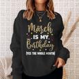 March Is My Birthday The Whole Month March Birthday Women Sweatshirt Gifts for Her
