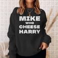 Mike Who Cheese Harry Sweatshirt Gifts for Her