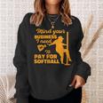 Mind Your Business I Need To Pay For Softball Sweatshirt Gifts for Her