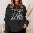 Mother's Day I Just Want To Be A Stay At Home Dog Mom Sweatshirt Gifts for Her