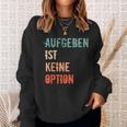 Motivation Saying Inspiration Mut Aufgeben Ist Keine Option S Sweatshirt Geschenke für Sie