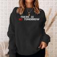 Motivational And Positive Quote There Is No Tomorrow Sweatshirt Gifts for Her