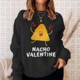 Nacho Valentine Anti Valentines Day Food Pun Mexican Sweatshirt Gifts for Her