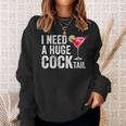 I Need A Huge Cocktail Sweatshirt Gifts for Her