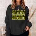 Who Needs A Superhero Social Worker Yellow Sweatshirt Gifts for Her