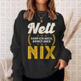 Nett Kann Ich Auch Bring Aber Nix Sweatshirt Geschenke für Sie