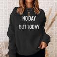 No Day But Today Statement Distressed Vintage Sweatshirt Gifts for Her