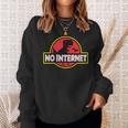 No Internet Park T-Rex Dinosaur For Geek Or Nerd Friend Sweatshirt Geschenke für Sie