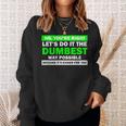 No You're Right Let's Do It The Dumbest Way Get Lost Sweatshirt Gifts for Her