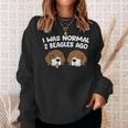 I Was Normal 2 Beagles Ago Beagle Puppies Beagle Dog Sweatshirt Gifts for Her