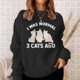 I Was Normal 3 Cats Ago Cat Kitten Kitty Sweatshirt Gifts for Her