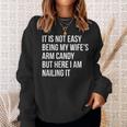 Not Easy Being My Wife's Arm Candy But Here I Am Nailing It Sweatshirt Gifts for Her