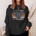 Not Old I'm Classic Stick Shift For Classic Car Guy Sweatshirt Gifts for Her