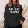 Not Today Pharaoh Passover Pesach Jewish Egypt Exodus Sweatshirt Gifts for Her