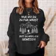 Nur Wo Du Zu Foot Warst Bist Du Gewesen Hikern Mountains S Sweatshirt Geschenke für Sie