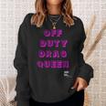 Off Duty Drag Queen Race Show Merch Pride Drag Quote Sweatshirt Gifts for Her