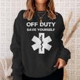 Off Duty Save Yourself Nurse Sweatshirt Gifts for Her