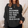 Ok Boomer Go Back To The Good Old Days Word Sweatshirt Gifts for Her