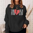Too Old For Leo Broken Heart Meme Birthday Sweatshirt Gifts for Her