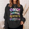 Omg It's My Bestie's Birthday Happy To Me You Best Friend Sweatshirt Gifts for Her