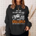 Am I The Only One Who Cares About Cellos Cello Sweatshirt Gifts for Her