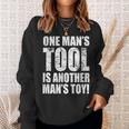 One Man's Tool Is Another Man's Toy Sweatshirt Gifts for Her