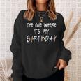 The Ones Where It's My Birthday Friends Inspired Birthday Sweatshirt Gifts for Her