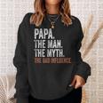 Papa The Man The Myth The Bad Influence Father's Day Papa Sweatshirt Gifts for Her