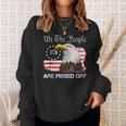 We The People Are Pissed Off Vintage Us American Flag Eagle Sweatshirt Gifts for Her