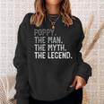 Poppy The Man The Myth The Legend Father's Day For Grandpa Sweatshirt Gifts for Her