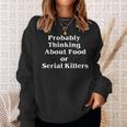 Probably Thinking About Food Or Serial Killers True Crime Sweatshirt Gifts for Her