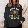 Quilterin Quilting Knitting Sewing I Do Not Always Quilte Sweatshirt Gifts for Her