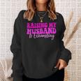 Raising My Husband Is Exhausting Saying Sweatshirt Gifts for Her