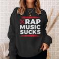 Rap Music Sucks For Hip Hop Music Haters Sweatshirt Gifts for Her