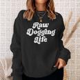 Raw Dogging Life Quote Sweatshirt Gifts for Her