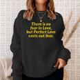 There Is No Fear In Love But Perfect Love Casts Out Fear Sweatshirt Gifts for Her