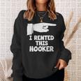 I Rented This Hooker Offensive Saying Sarcasm Sweatshirt Gifts for Her